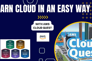 Cloud Quest- Gateway to gain hands on experience.