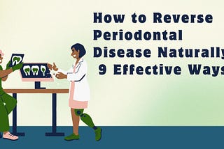 How to Reverse Periodontal Disease Naturally: 9 Effective Ways