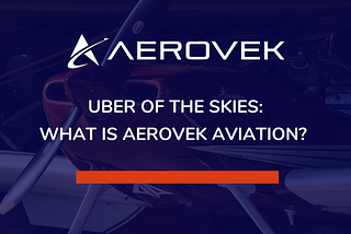 Uber of the Skies: What is Aerovek Aviation?