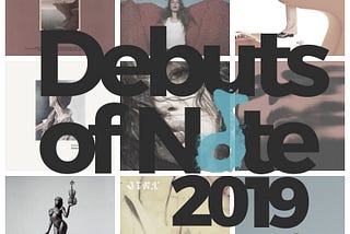 10 Debuts of Note: 2019