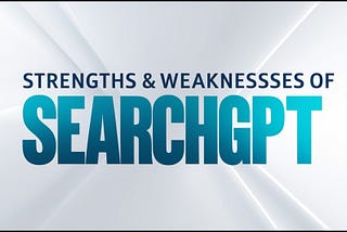 Strengths & Weaknesses of SeachGPT