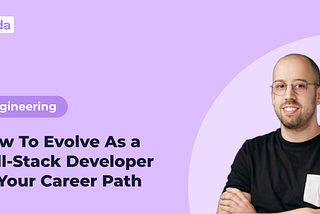 How To Evolve As a Full-Stack Developer In Your Career Path