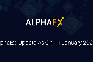 AlphaEx Update as of 11 January 2021.