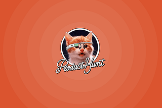 Product Hunt 101: How To Launch Your Product From Early Idea To Revenue