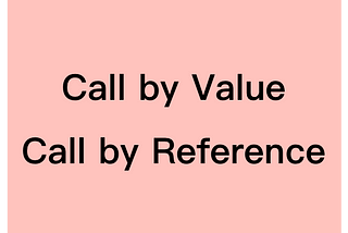 Call by Value、Call by Reference
