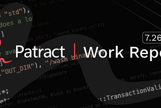 Patract Work Report#16 (26th,July-6th,Aug)