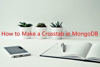 How to Make a Crosstab in MongoDB