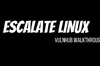 ESCALATE LINUX — Vulnhub Walkthrough