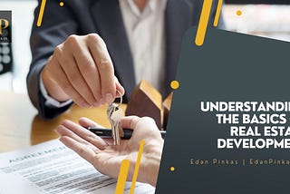 Edan Pinkas on Understanding the Basics of Real Estate Development