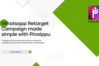 Whatsapp retargeting campaign made simple with Pinaippu.