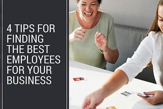 4 Tips for Finding the Best Employees for Your Business