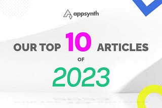 Appsynth’s Top 10 Articles of 2023