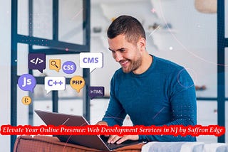 Elevate Your Online Presence: Web Development Services in NJ by Saffron Edge