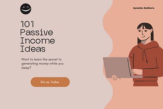 101 Passive Income Ideas by Ayesha Kalhoro