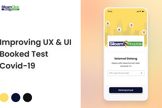 UX Case Study: Improving UX & UI Covid-19 Booked Test Siloam Hospitals