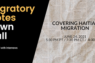 Migratory Notes Town Hall: Covering Haitian Migration