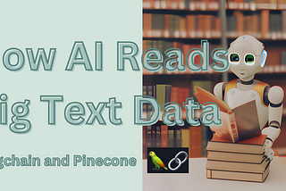 How AI Reads Big Text Data — Langchain and Pinecone