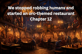 Orc Café Adventures — Chapter 12