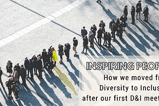 How we moved from Diversity to Inclusion after our first D&I meeting