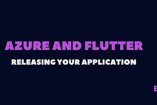 Azure and Flutter, release pipeline