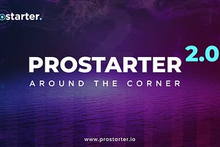 Prostarter 2.0 Around The Corner