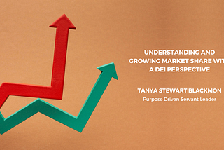 Understanding and Growing Market Share With a DEI Perspective — Tanya Stewart Blackmon