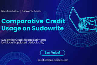 Title graphic that reads: Karistina Lafae | Sudowrite Series. Comparative Credit Usage on Sudowrite, Sudowrite Credit Usage Estimates by Model (updated periodically) — Best Value? karistinalafae.medium.com