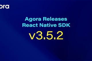 Agora Release React Native SDK v3.5.2