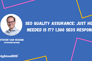 SEO Quality Assurance: Just How Needed Is It? 1,300 SEOs Respond