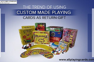 The Trend Of Using Custom-Made Playing-Cards As Return-Gift