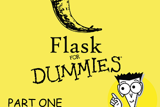 Flask for Dummies-a beginners’ guide to Flask(Part Uno!)