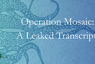 Operation Mosaic: A Leaked Transcript