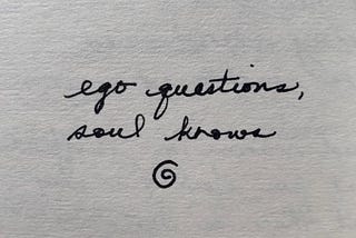 Ego Questions, Soul Knows