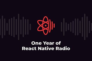 Celebrating one year of React Native Radio (Infinite Red edition)