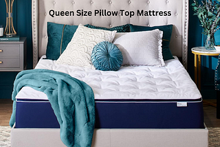 Upgrade Your Sleep Experience: Queen Size Pillow Top Mattress