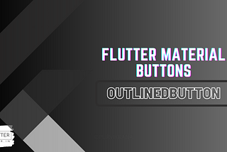 Flutter — Know Updated Material Buttons — OutlinedButton