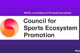 Murasaki joins the General Incorporated Foundation Sports Ecosystem Promotion Council through…