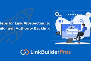 6 Steps for Link Prospecting to Build high Authority Backlink
