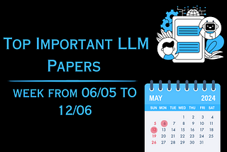 Top Important LLM Papers for the Week from 06/05 to 12/05