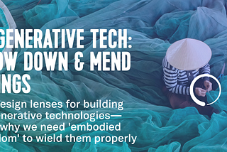 Regenerative Tech: Slow Down & Mend Things