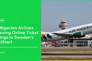 [Case Study] How Nigerian Airlines are Losing Online Ticket Bookings to Sweden’s TravelStart