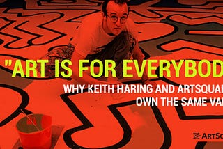 “Art Is For Everybody”: Why Keith Haring and ArtSquare.io own the same values