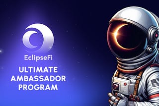 Eclipse Fi Unveils New Ambassador Program — Join the Revolution!