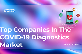 COVID-19 Diagnostics Market Expansion Boosted by Ongoing Pandemic Response Efforts