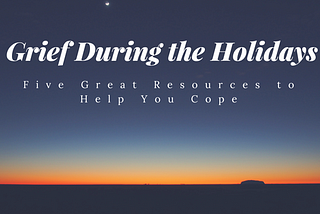 5 Websites to Help You Deal With Grief During the Holidays