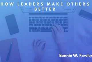 Bennie Fowler Sr., Ford Motor Company, on How Leaders Make Others Better