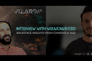 Interview with Wizardia’s CEO — Backstage Insights from Consensus 2022