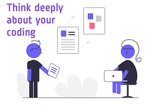 Don’t hate your fellow coder: Think deeply about your coding