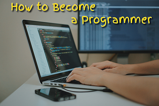 How to Become a Programmer