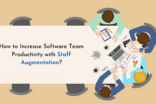 How to Increase Software Team Productivity with Staff Augmentation?